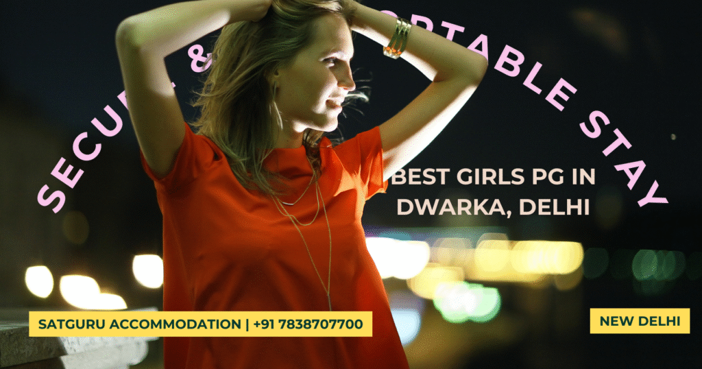 #1 Satguru Accommodation – Best Girls PG in Dwarka, Delhi Secure & Comfortable Stay (1)