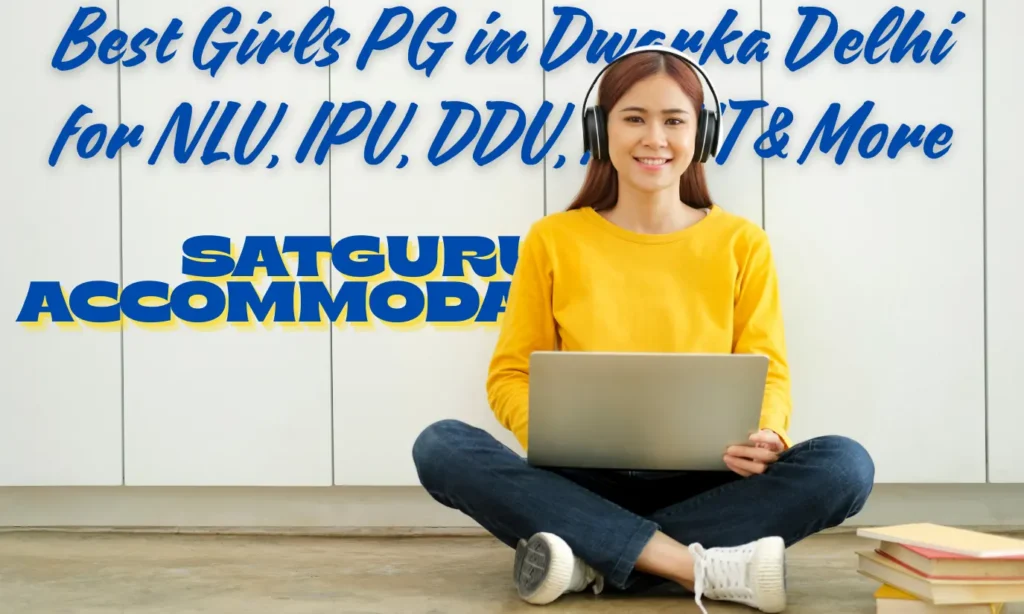 Best Girls PG in Dwarka Delhi for NLU, IPU, DDU, NSUT & More – Satguru Accommodation
